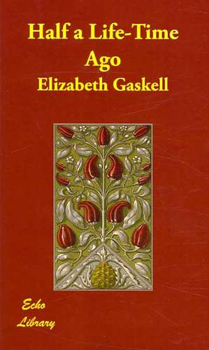 Half a Life-Time Ago de Elizabeth Cleghorn Gaskell