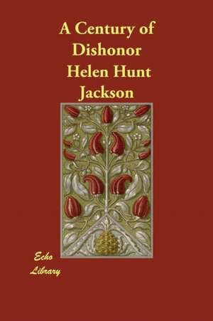 A Century of Dishonor de Helen Hunt Jackson