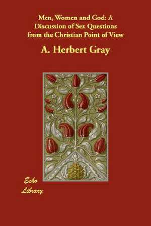 Men, Women and God de A. Herbert Gray