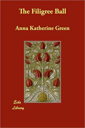 The Filigree Ball de Anna Katharine Green