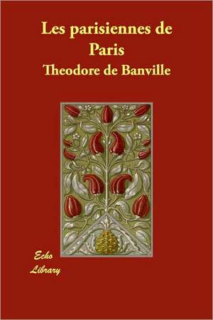 Les Parisiennes de Paris de Theodore De Banville