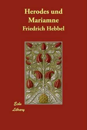 Herodes Und Mariamne de Friedrich Hebbel