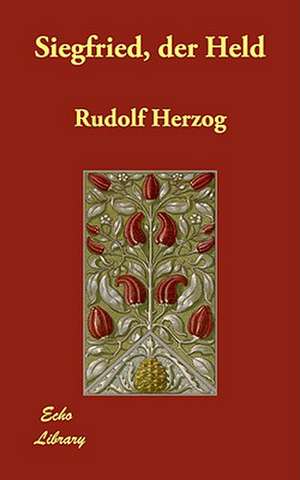 Siegfried, Der Held de Rudolf Herzog