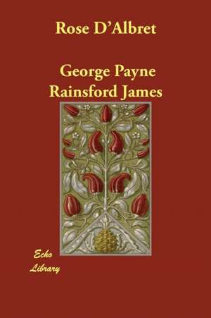 Rose D'Albret de George Payne Rainsford James