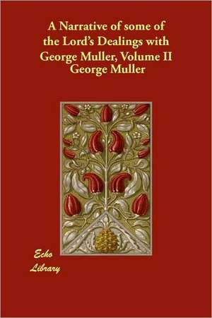 A Narrative of Some of the Lord's Dealings with George Muller, Volume II de George Mller