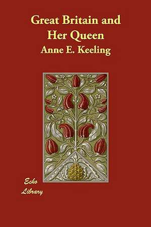 Great Britain and Her Queen de Anne E. Keeling