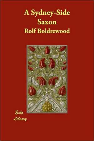 A Sydney-Side Saxon de Rolf Boldrewood