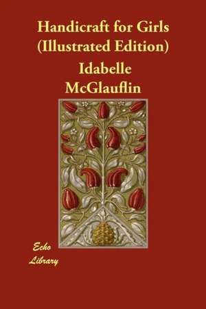 Handicraft for Girls (Illustrated Edition) de Idabelle McGlauflin