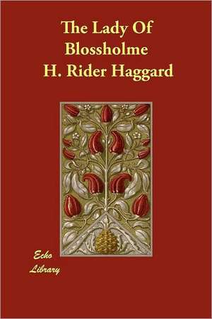 The Lady of Blossholme: A Sketch of His Life and Works de H. Rider Haggard