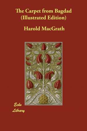 The Carpet from Bagdad (Illustrated Edition) de Harold Macgrath