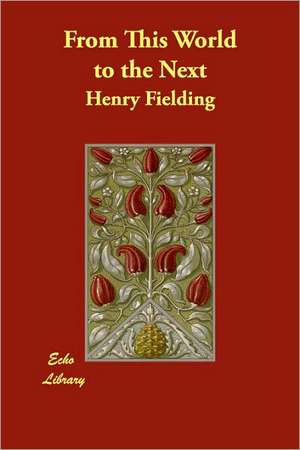 From This World to the Next de Henry Fielding