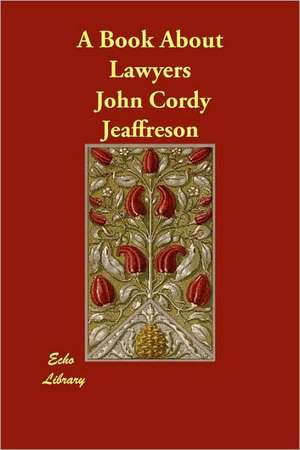 A Book About Lawyers de John Cordy Jeaffreson