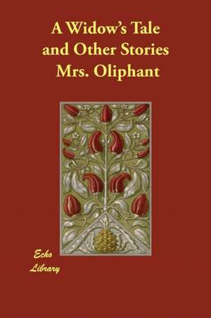 A Widow's Tale and Other Stories de Mrs Oliphant