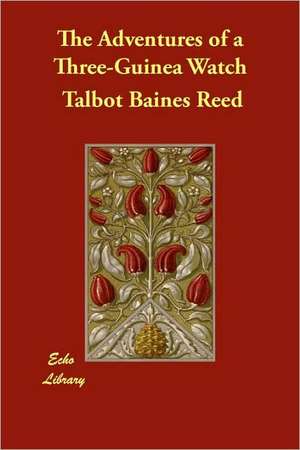 The Adventures of a Three-Guinea Watch de Talbot Baines Reed