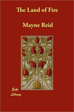 The Land of Fire de Mayne Reid