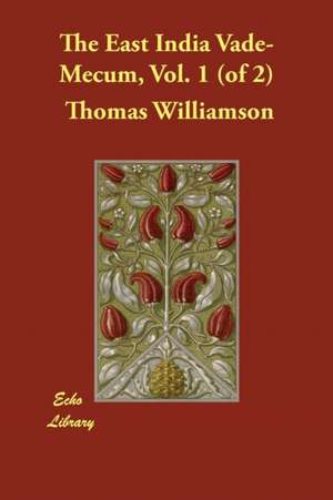 The East India Vade-Mecum, Vol. 1 (of 2) de Thomas Williamson