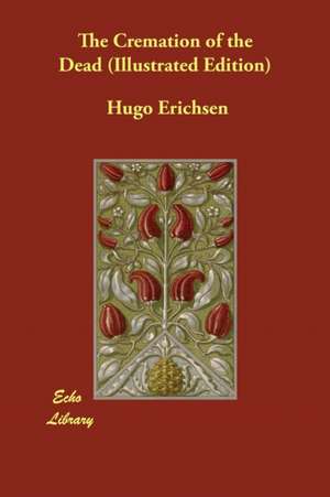 The Cremation of the Dead (Illustrated Edition) de Hugo Erichsen