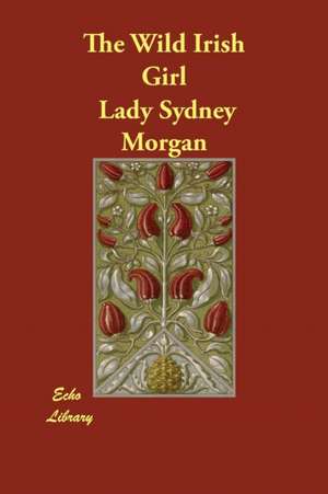 The Wild Irish Girl de Lady Sydney Morgan