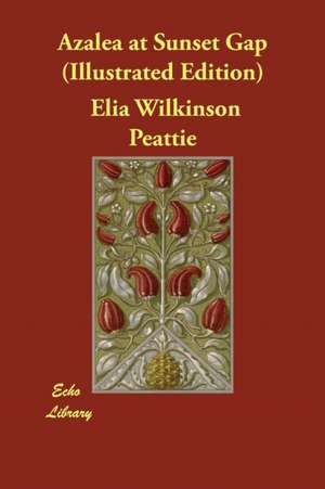 Azalea at Sunset Gap (Illustrated Edition) de Elia Wilkinson Peattie