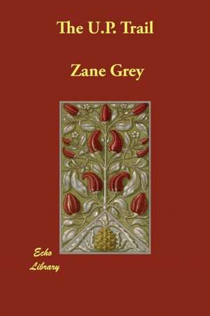 The U.P. Trail de Zane Grey