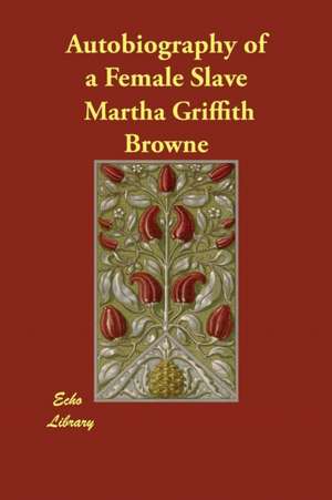 Autobiography of a Female Slave de Martha Griffith Browne