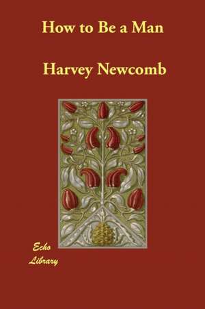 How to Be a Man de Harvey Newcomb