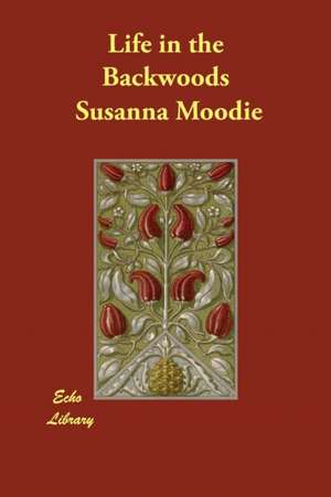 Life in the Backwoods de Susanna Moodie