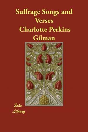 Suffrage Songs and Verses de Charlotte Perkins Gilman