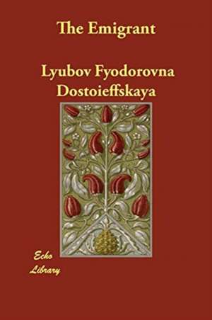 The Emigrant de Lyubov Fyodorovna Dostoieffskaya