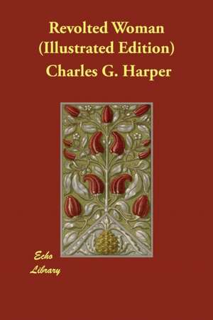 Revolted Woman (Illustrated Edition) de Charles G. Harper