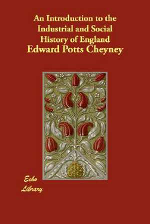 An Introduction to the Industrial and Social History of England de Potts Cheyney, Edward