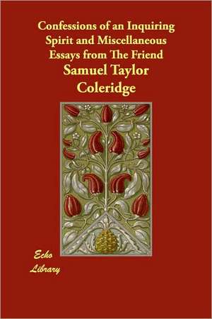 Confessions of an Inquiring Spirit and Miscellaneous Essays from The Friend de Samuel Taylor Coleridge