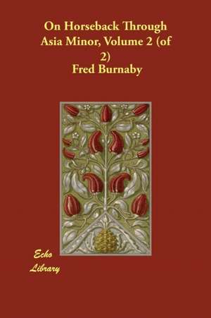 On Horseback Through Asia Minor, Volume 2 (of 2) de Fred Burnaby