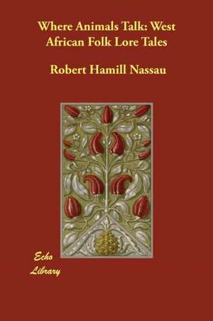 Where Animals Talk de Robert Hamill Nassau