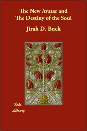 The New Avatar and The Destiny of the Soul de JIRAH D. BUCK