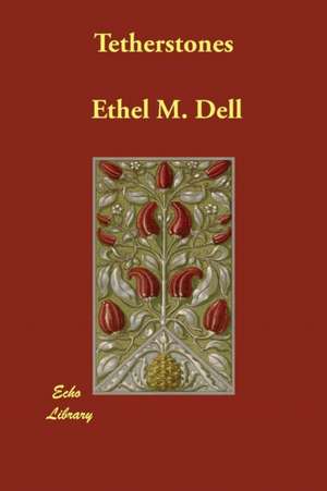 Tetherstones de Ethel M. Dell