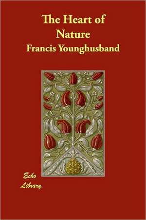 The Heart of Nature de Francis Younghusband