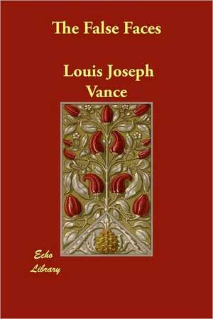 The False Faces de Louis Joseph Vance