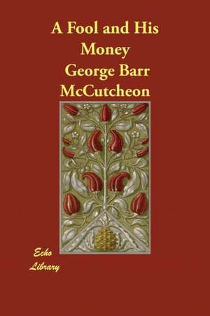 A Fool and His Money de George Barr Mccutcheon