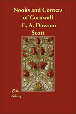 Nooks and Corners of Cornwall de C. A. Dawson Scott