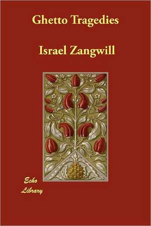 Ghetto Tragedies de Israel Zangwill