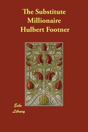 The Substitute Millionaire de Hulbert Footner