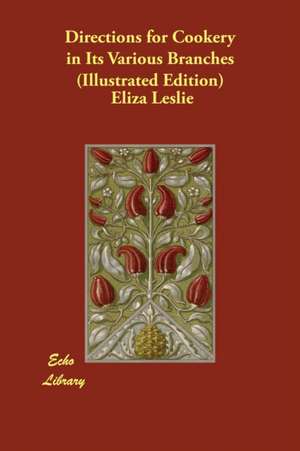 Directions for Cookery in Its Various Branches (Illustrated Edition) de Eliza Leslie