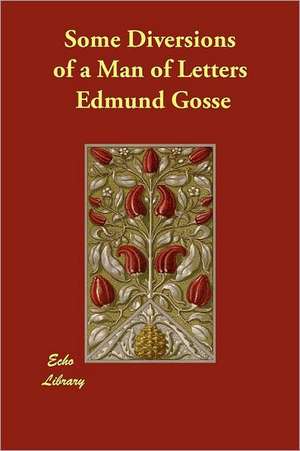 Some Diversions of a Man of Letters de Edmund Gosse