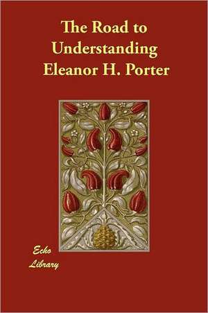 The Road to Understanding de Eleanor H. Porter