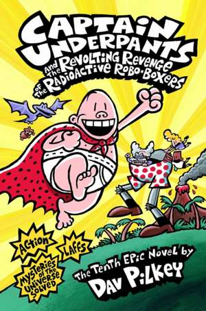 Captain Underpants and the Revolting Revenge of the Radioactive Robo-Boxers de Dav Pilkey