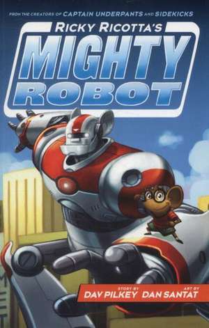 Ricky Ricotta's Mighty Robot de Dav Pilkey