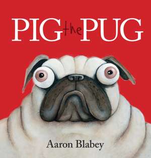 Blabey, A: Pig the Pug de Aaron Blabey