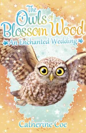 The Owls of Blossom Wood: An Enchanted Wedding de Catherine Coe