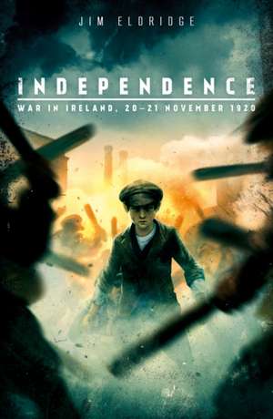 Independence: War in Ireland, 20 - 21 November 1920 de Jim Eldridge